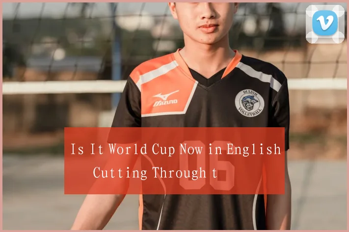Is It World Cup Now in English – Cutting Through t